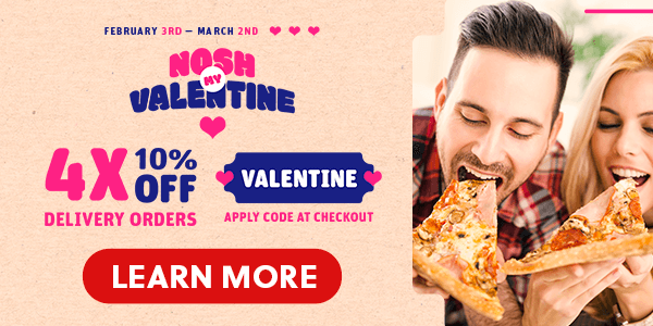 4X 10% OFF DELIVERY ORDERS | Nosh My Valentine | Feb 3rd to Mar 2nd | Nosh Delivery