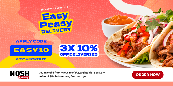 3X 10% OFF DELIVERIES | Easy Peasy Delivery | Jul 14th through Aug 3rd | Nosh Delivery